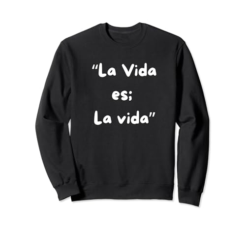 La Vida es la vida Sweatshirt